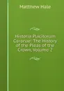 Historia Placitorum Coronae: The History of the Pleas of the Crown, Volume 2 - Matthew Hale