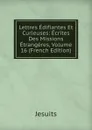 Lettres Edifiantes Et Curieuses: Ecrites Des Missions Etrangeres, Volume 16 (French Edition) - Jesuits