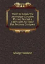 Traite De Geometrie Analytique (Courbes Planes) Destine a Faire Suite Au Traite Des Sections Coniques - George Salmon