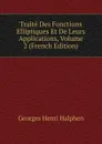 Traite Des Fonctions Elliptiques Et De Leurs Applications, Volume 2 (French Edition) - Georges Henri Halphen