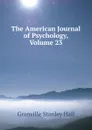 The American Journal of Psychology, Volume 23 - G. Stanley Hall