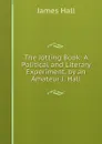 The Jotting Book: A Political and Literary Experiment. by an Amateur J. Hall. - Hall James