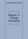 Basset: A Village Chronicle - Evelyn Beatrice Hall