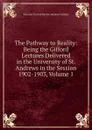 The Pathway to Reality: Being the Gifford Lectures Delivered in the University of St. Andrews in the Session 1902-1903, Volume 1 - Viscount Richard Burdon Haldane Haldane