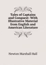 Tales of Captains and Conquest: With Illustrative Material from English and American Literature - Newton Marshall Hall