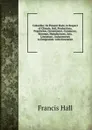 Colombia: Its Present State, in Respect of Climate, Soil, Productions, Population, Government, Commerce, Revenue, Manufactures, Arts, Literature, . Inducements to Emigration. with Itineraries - Francis Hall
