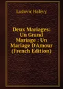 Deux Mariages: Un Grand Mariage : Un Mariage D.Amour (French Edition) - Ludovic Halévy