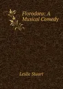 Florodora: A Musical Comedy - Leslie Stuart