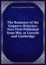 The Romance of the Emperor Octavian: Now First Published from Mss. at Lincoln and Cambridge - J. O. Halliwell-Phillipps