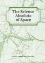 The Science Absolute of Space - BOLYAI; GEORGE BRUCE HALSTED