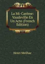La Mi-Careme: Vaudeville En Un Acte (French Edition) - Henri Meilhac