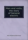 Men and volts; the story of General electric - John Winthrop Hammond