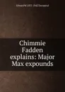 Chimmie Fadden explains: Major Max expounds - Edward W. 1855-1942 Townsend