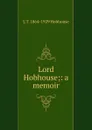 Lord Hobhouse;: a memoir - L.T. Hobhouse