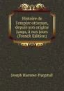 Histoire de l.empire ottoman, depuis son origine jusqu, a nos jours (French Edition) - Hammer-Purgstall Joseph