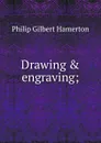 Drawing . engraving; - Hamerton Philip Gilbert