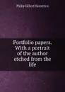 Portfolio papers. With a portrait of the author etched from the life - Hamerton Philip Gilbert