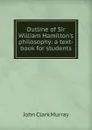 Outline of Sir William Hamilton.s philosophy: a text-book for students - John Clark Murray
