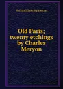 Old Paris; twenty etchings by Charles Meryon - Hamerton Philip Gilbert