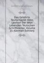 Das Gelehrte Teutschland: Oder, Lexikon Der Jetzt Lebenden Teutschen Schriftsteller, Volume 21 (German Edition) - Georg Christoph Hamberger