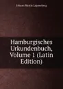 Hamburgisches Urkundenbuch, Volume 1 (Latin Edition) - Johann Martin Lappenberg