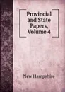 Provincial and State Papers, Volume 4 - New Hampshire