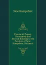 Provincial Papers. Documents and Records Relating to the Province of New-Hampshire, Volume 6 - New Hampshire