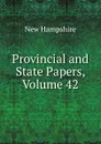 Provincial and State Papers, Volume 42 - New Hampshire
