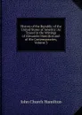 History of the Republic of the United States of America: As Traced in the Writings of Alexander Hamilton and of His Contemporaries, Volume 3 - John Church Hamilton