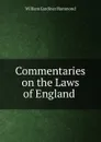 Commentaries on the Laws of England . - William Gardiner Hammond