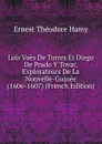 Luis Vaes De Torres Et Diego De Prado Y Tovar, Explorateurs De La Nouvelle-Guinee (1606-1607) (French Edition) - Ernest Théodore Hamy