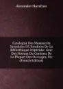 Catalogue Des Manuscrits Samskrits I.E.Sanskrits De La Bibliotheque Imperiale: Avec Des Notices Du Contenu De La Plupart Des Ouvrages, Etc (French Edition) - Hamilton Alexander