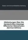 Mittheilungen Uber Die Handschriften-Kataloge Offenlicher Bibliotheken (German Edition) - Staats- Und Universitätsbiblio Hamburg