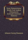 Neue Hamanniana: Briefe Und Andere Dokumente Erstmals (German Edition) - Johann G. Hamann