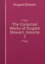 The Collected Works of Dugald Stewart, Volume 2 - Stewart Dugald