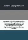 Weisheits-Spruche Und Witzreden Aus Johann Georg Hamann.s Und Immanuel Kant.s Sammtlichen Schriften Auserlesen Und Alphabetisch Geordnet (German Edition) - Johann G. Hamann