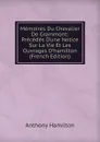 Memoires Du Chevalier De Grammont: Precedes D.une Notice Sur La Vie Et Les Ouvrages D.hamilton (French Edition) - Hamilton Anthony