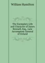 The Exemplary Life and Character of James Bonnell, Esq., Late Accomptant General of Ireland - Hamilton William