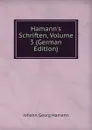 Hamann.s Schriften, Volume 3 (German Edition) - Johann G. Hamann