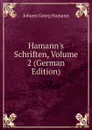 Hamann.s Schriften, Volume 2 (German Edition) - Johann G. Hamann