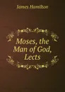 Moses, the Man of God, Lects - Hamilton James