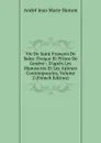 Vie De Saint Francois De Sales: Eveque Et Prince De Geneve ; D.apres Les Manuscrits Et Les Auteurs Contemporains, Volume 2 (French Edition) - André Jean Marie Hamon