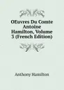 OEuvres Du Comte Antoine Hamilton, Volume 3 (French Edition) - Hamilton Anthony