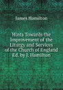 Hints Towards the Improvement of the Liturgy and Services of the Church of England Ed. by J. Hamilton. - Hamilton James