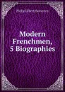 Modern Frenchmen, 5 Biographies - Hamerton Philip Gilbert