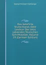 Das Gelehrte Teutschland, Oder Lexikon Der Jetzt Lebenden Teutschen Schriftsteller, Volume 19 (German Edition) - Georg Christoph Hamberger