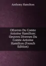 OEuvres Du Comte Antoine Hamilton: Oeuvres Diverses Du Comte Antoine Hamilton (French Edition) - Hamilton Anthony
