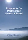 Fragments De Philosophie (French Edition) - Hamilton William
