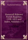 Hamstall Ridware Parish Register: 1598-1812 and Index, Volumes 1-3 - Eng Hamstall Ridware