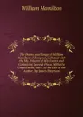 The Poems and Songs of William Hamilton of Bangour, Collated with the Ms. Volume of His Poems and Containing Several Pieces Hitherto Unpublished, with . of the Life of the Author, by James Paterson - Hamilton William